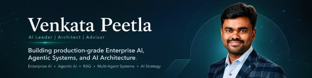 Venkata Peetla — AI Leader | Architect | Advisor. Building production-grade Enterprise AI, Agentic Systems, and AI Architecture.